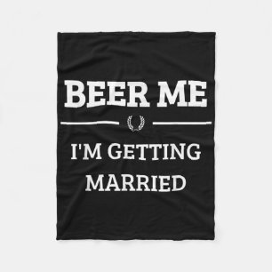 Beer Me Im Getting Married Funny Groom Bachelor Br Fleece Blanket