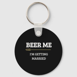 Beer Me Im Getting Married Funny Groom Bachelor Br Keychain
