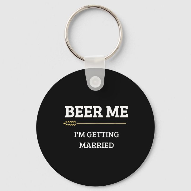 Beer Me Im Getting Married Funny Groom Bachelor Br Keychain (Front)