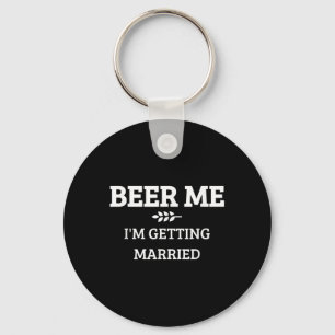 Beer Me Im Getting Married Funny Groom Bachelor Br Keychain
