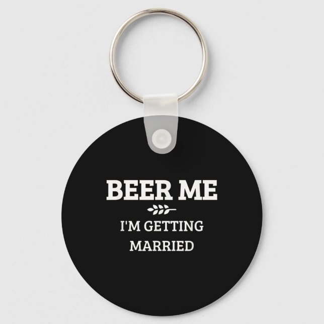 Beer Me Im Getting Married Funny Groom Bachelor Br Keychain (Front)