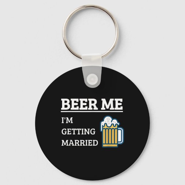 Beer Me Im Getting Married Funny Groom Bachelor Br Keychain (Front)