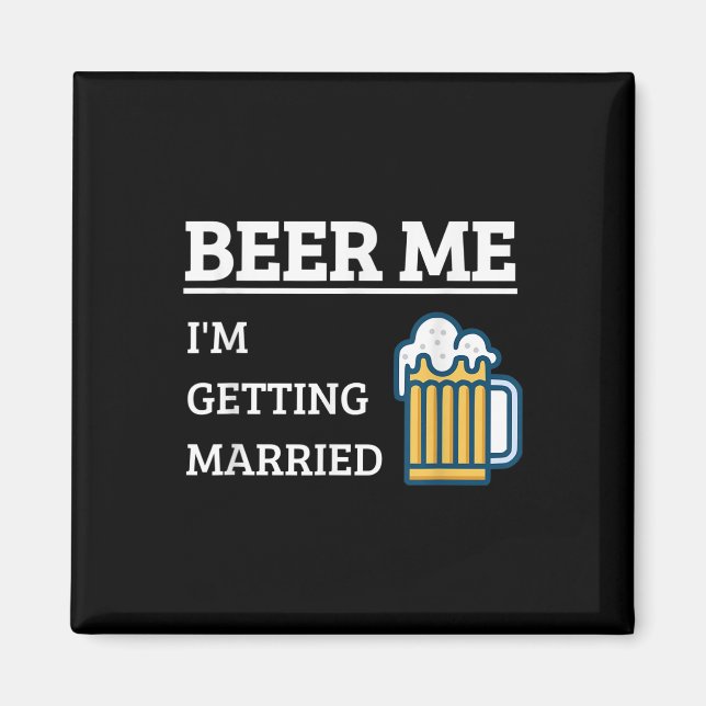 Beer Me Im Getting Married Funny Groom Bachelor Br Magnet (Front)