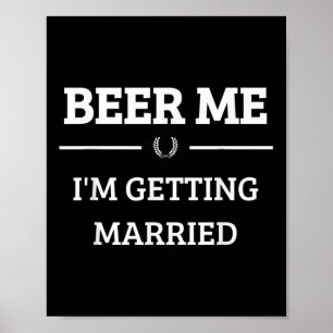 Beer Me Im Getting Married Funny Groom Bachelor Br Poster