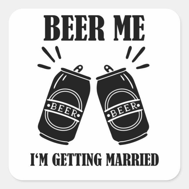 Beer Me I'm Getting Married Funny Groom Square Sticker (Front)