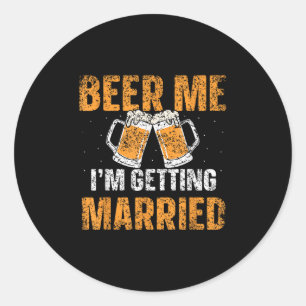Beer Me Im Getting Married Groom Bachelor Bride Pa Classic Round Sticker