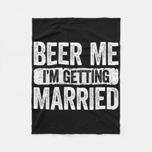 Beer Me I'm Getting Married Groom Bachelor Party 1 Fleece Blanket