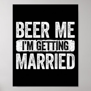 Beer Me I'm Getting Married Groom Bachelor Party 1 Poster