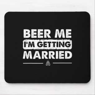 Beer Me I'm Getting Married Groom Bachelor Party Mouse Pad