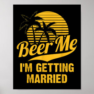 Beer Me Im Getting Married Groom Bride Bachelor Pa Poster