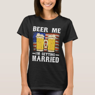 Beer Me I'm Getting Married Groom Groomsmen 2 T-Shirt