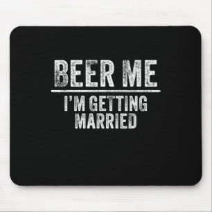 Beer Me I'm Getting Married Groom Groomsmen Funny Mouse Pad