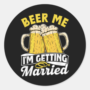 Beer Me Im Getting Married Groom Party Bride Bache Classic Round Sticker