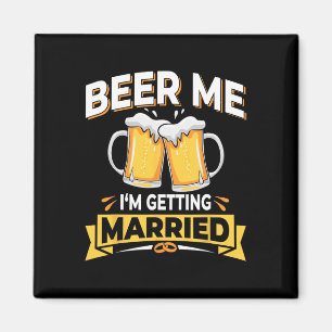 Beer Me I'm Getting Married - Men Funny Groom Bach Magnet