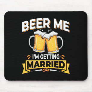 Beer Me I'm Getting Married - Men Funny Groom Bach Mouse Pad