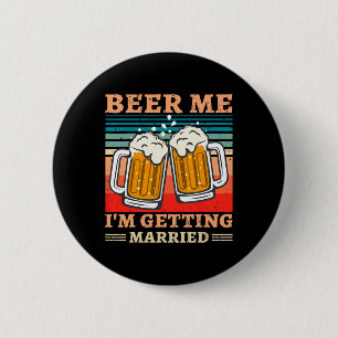 Beer Me I'm Getting Married Men Funny Groom Bachel 2 Inch Round Button