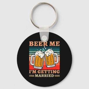 Beer Me I'm Getting Married Men Funny Groom Bachel Keychain