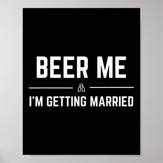Beer Me Im Getting Married Men Funny Groom Bachelo Poster (Front)