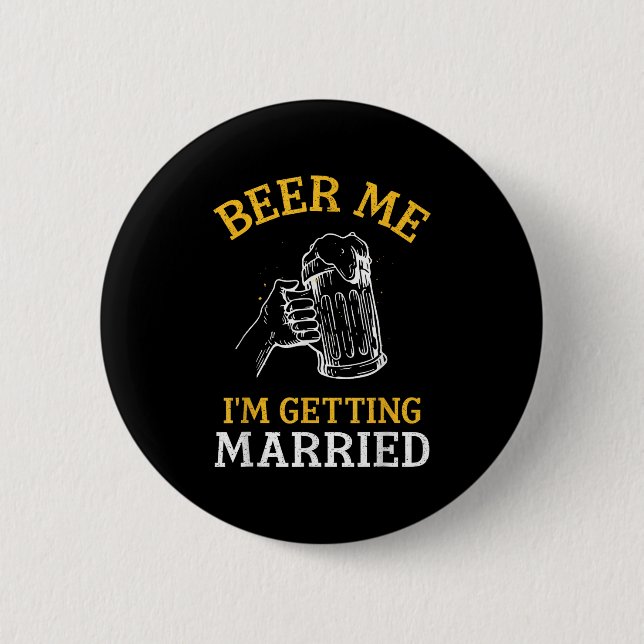 Beer Me Im Getting Married Party Bachelor Bride Gr 2 Inch Round Button (Front)
