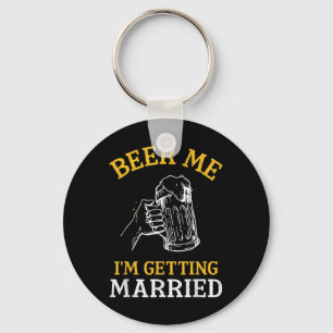 Beer Me Im Getting Married Party Bachelor Bride Gr Keychain