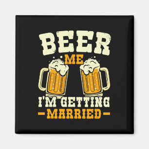 Beer Me I'm Getting Married Stag Party Groom Squad Magnet