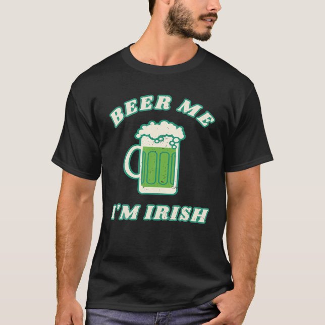 Beer Me I'm Irish Funny Drinking Party St Patricks T-Shirt (Front)