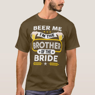 Beer Me I'm The Brother Of The Bride Drinker Beers T-Shirt