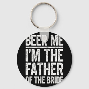 Beer Me I'm The Father Of The Bride Wedding Shirt  Keychain