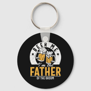 Beer Me I'm The Father Of The Groom - Son Wedding Keychain