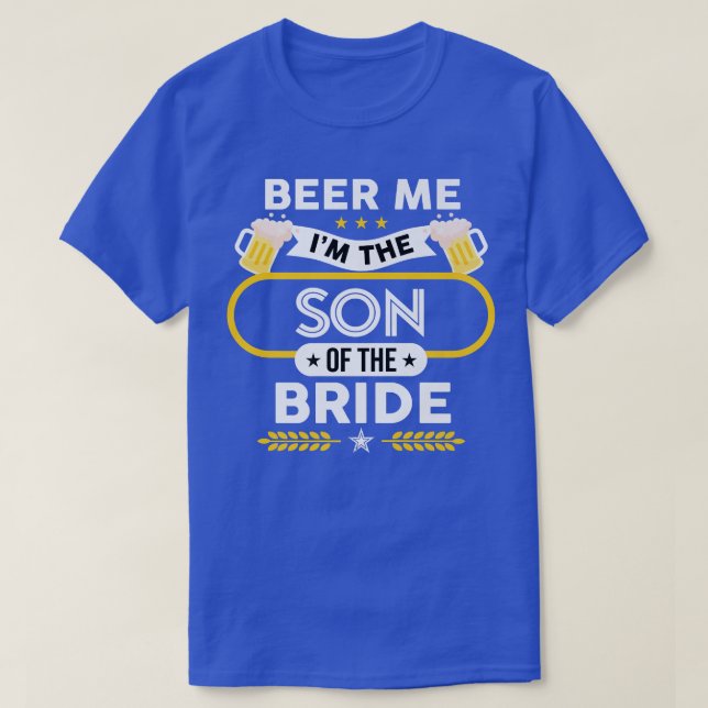 Beer Me I'm The Son Of The Bride Drinker Beers Wed T-Shirt (Design Front)
