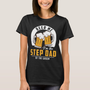 Beer Me I'm The Step Dad Of The Groom Funny Weddin T-Shirt