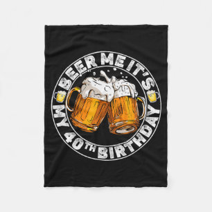 Beer Me It’s My 40th Birthday Funny Party Quote Fleece Blanket