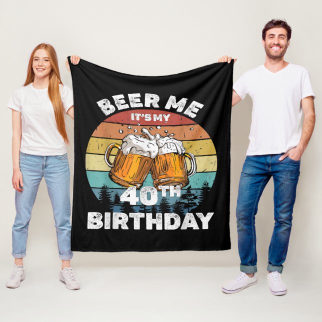 Beer Me It's My 40th Birthday Fleece Blanket (In Situ)