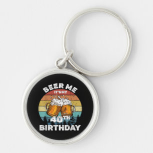 Beer Me It's My 40th Birthday Keychain