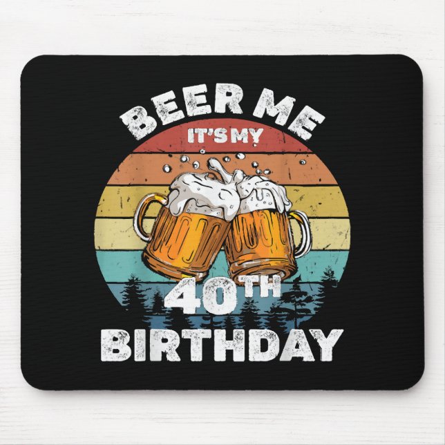 Beer Me It's My 40th Birthday Mouse Pad (Front)