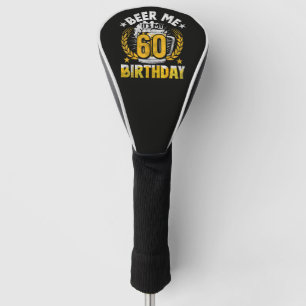 Beer Me It's My 60th Birthday Funny Golf Head Cover
