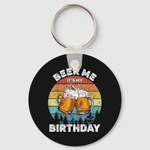 Beer Me Its My Birthday Keychain