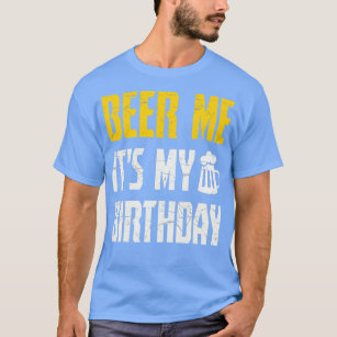 Beer Me Its My Birthday  Party Lovers  T-Shirt