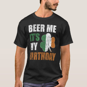 Beer Me It's My Birthday St Patricks Day Irish Men T-Shirt