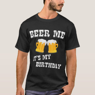 Beer Me It's My Birthday T-Shirt