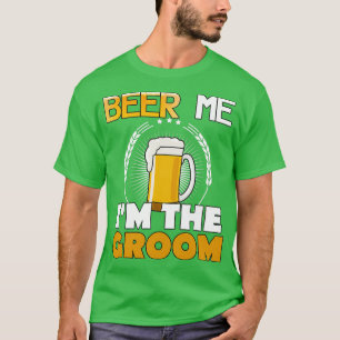 Beer Me Ix27m The Groom Funny Bachelor Team Party T-Shirt