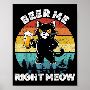 Beer Me Right Meow Funny Cat Drinking Humor Poster