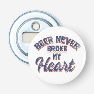 Beer Never Broke My Heart Bottle Opener