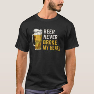 Beer Never Broke My Heart Single Beer Drinking T-Shirt