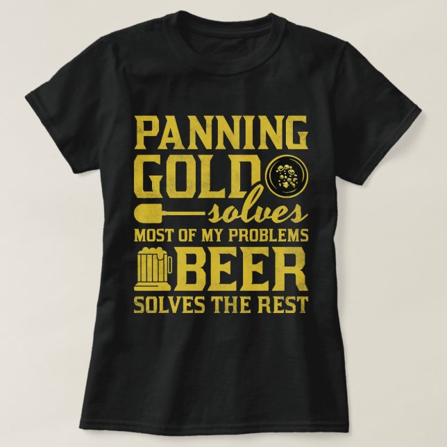 Beer Panning Gold Solves Most Of My Problems Beer  T-Shirt (Design Front)