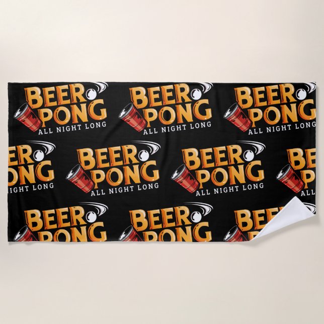 Beer Pong All Night Long Funny Vacation Beach Towel (Front)
