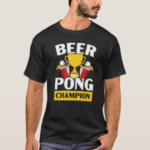 Beer Pong Champion Alcohol Drinking Game Beer Pong T-Shirt