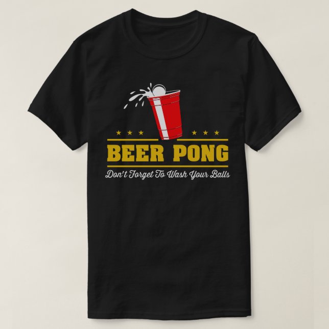 Beer Pong Dont forget to wash your balls T-Shirt (Design Front)
