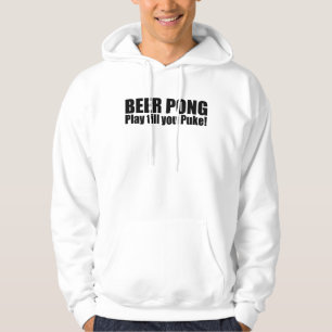 Beer Pong Play till you Puke Hoodie