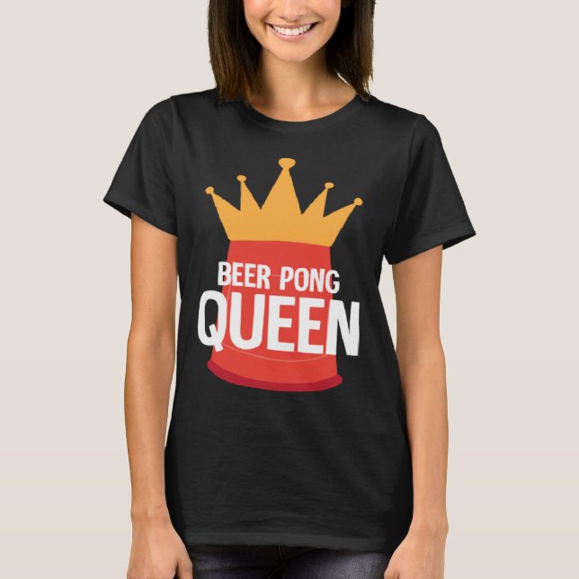Beer Pong Queen I Beer Ping Pong Table Tennis  1 T-Shirt (Front)